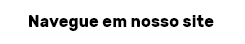 Navegue em nosso site